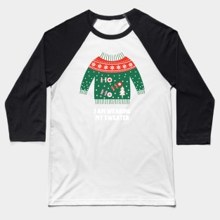 I Am Wearing My (Christmas) Sweater (Ho Ho Ho) Baseball T-Shirt